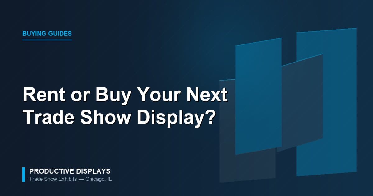 Rent or Buy? How to Decide on Your Next Trade Show Display